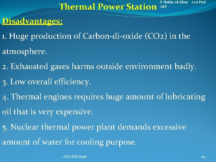 Thermal Power Station P Shahir Ali Khan Asst. Prof. GEP Disadvantages: 1. Huge production