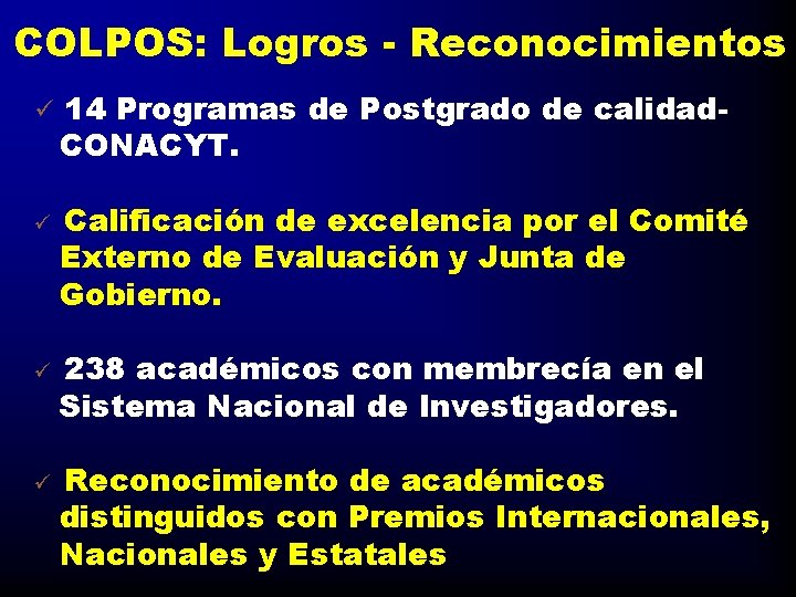 COLPOS: Logros - Reconocimientos ü ü 14 Programas de Postgrado de calidad. CONACYT. Calificación