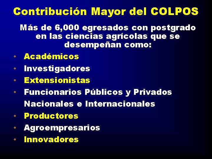 Contribución Mayor del COLPOS • • Más de 6, 000 egresados con postgrado en