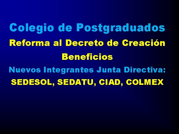 Colegio de Postgraduados Reforma al Decreto de Creación Beneficios Nuevos Integrantes Junta Directiva: SEDESOL,