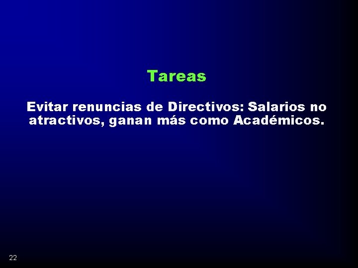 Tareas Evitar renuncias de Directivos: Salarios no atractivos, ganan más como Académicos. 22 