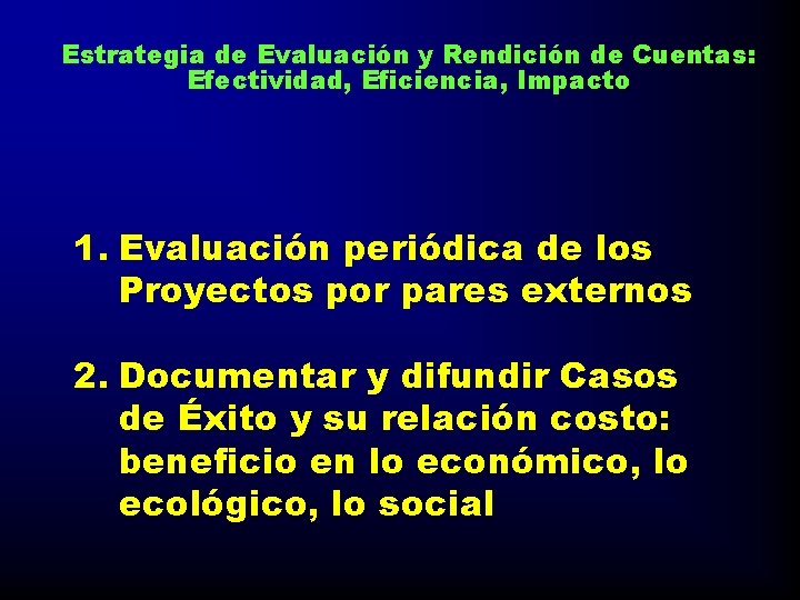 Estrategia de Evaluación y Rendición de Cuentas: Efectividad, Eficiencia, Impacto 1. Evaluación periódica de