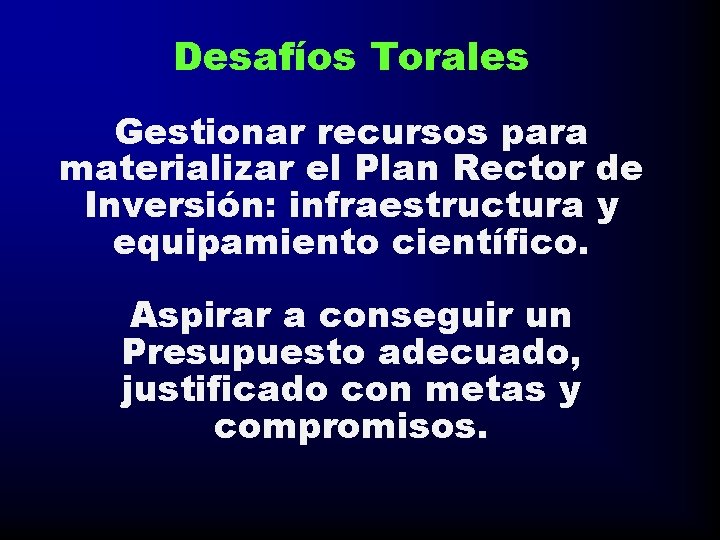 Desafíos Torales Gestionar recursos para materializar el Plan Rector de Inversión: infraestructura y equipamiento