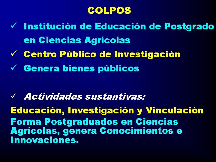 COLPOS ü Institución de Educación de Postgrado en Ciencias Agrícolas ü Centro Público de