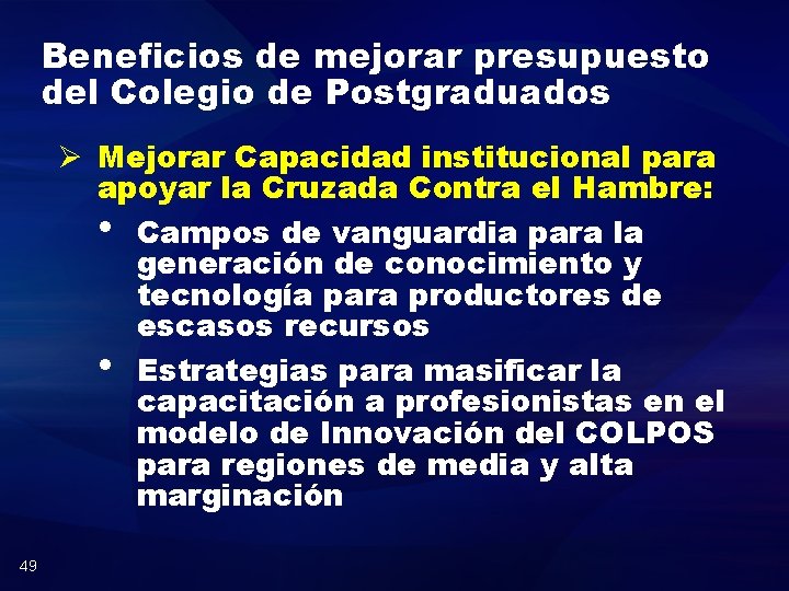 Beneficios de mejorar presupuesto del Colegio de Postgraduados Ø Mejorar Capacidad institucional para apoyar