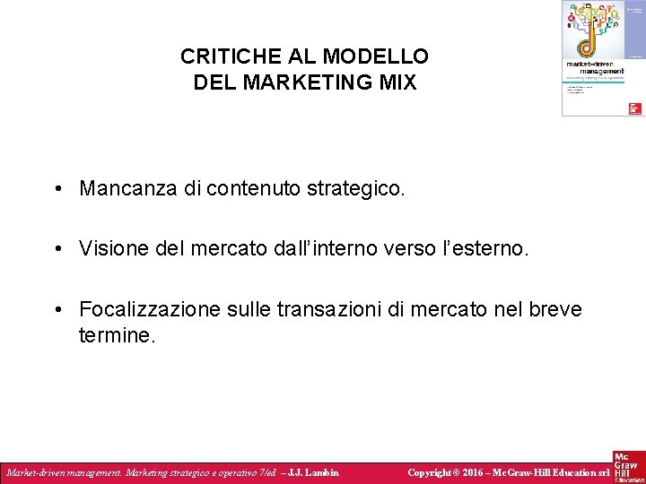 CRITICHE AL MODELLO DEL MARKETING MIX • Mancanza di contenuto strategico. • Visione del