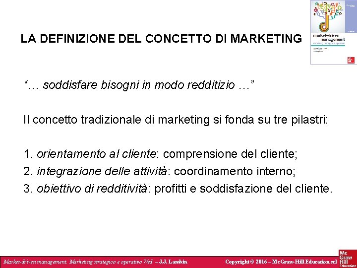LA DEFINIZIONE DEL CONCETTO DI MARKETING “… soddisfare bisogni in modo redditizio …” Il
