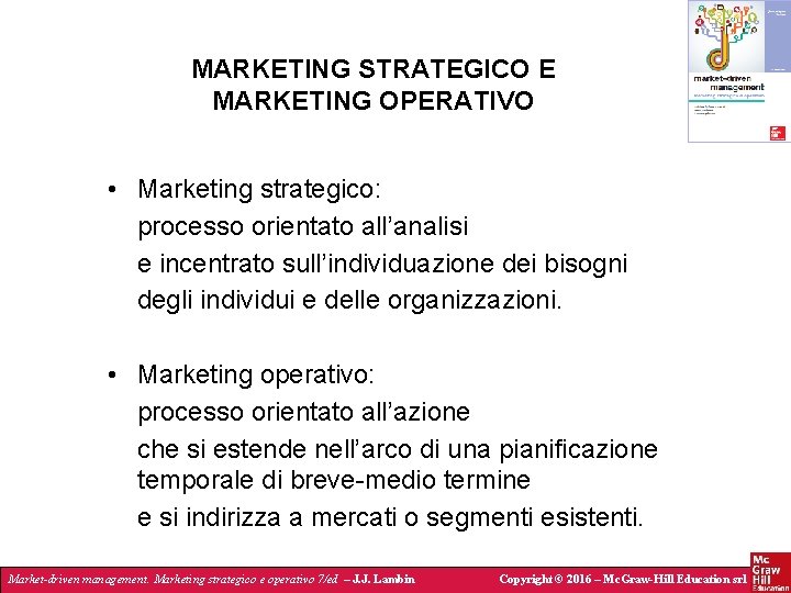 MARKETING STRATEGICO E MARKETING OPERATIVO • Marketing strategico: processo orientato all’analisi e incentrato sull’individuazione