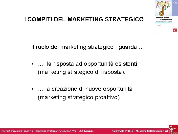 I COMPITI DEL MARKETING STRATEGICO Il ruolo del marketing strategico riguarda … • …