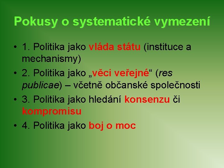 Pokusy o systematické vymezení • 1. Politika jako vláda státu (instituce a mechanismy) •