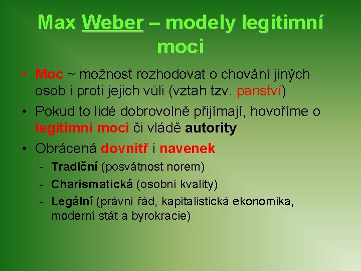 Max Weber – modely legitimní moci • Moc ~ možnost rozhodovat o chování jiných