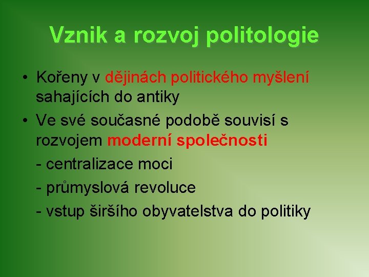 Vznik a rozvoj politologie • Kořeny v dějinách politického myšlení sahajících do antiky •