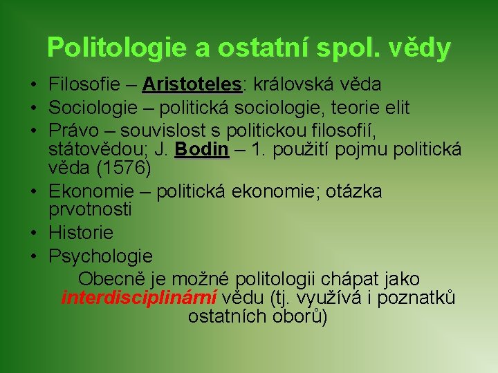 Politologie a ostatní spol. vědy • Filosofie – Aristoteles: Aristoteles královská věda • Sociologie