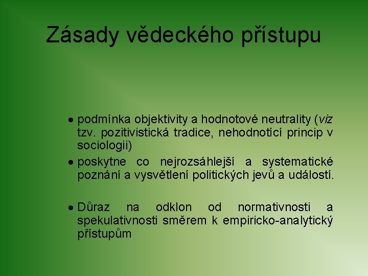 Zásady vědeckého přístupu · podmínka objektivity a hodnotové neutrality (viz tzv. pozitivistická tradice, nehodnotící