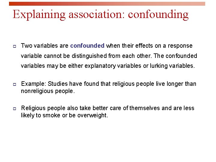 Explaining association: confounding p Two variables are confounded when their effects on a response