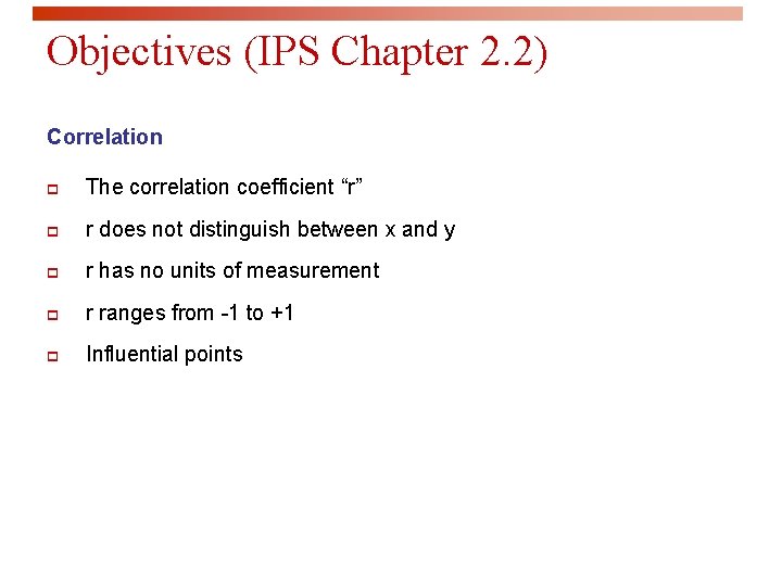 Objectives (IPS Chapter 2. 2) Correlation p The correlation coefficient “r” p r does