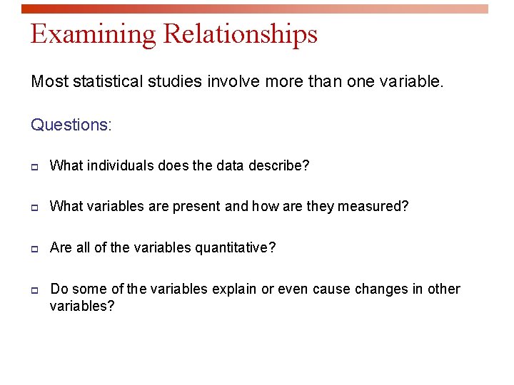 Examining Relationships Most statistical studies involve more than one variable. Questions: p What individuals