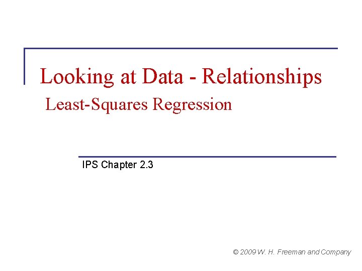 Looking at Data - Relationships Least-Squares Regression IPS Chapter 2. 3 © 2009 W.