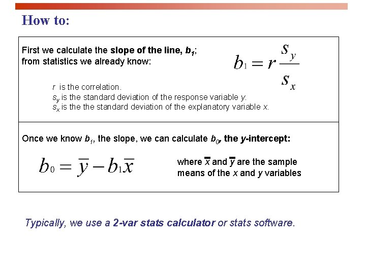 How to: First we calculate the slope of the line, b 1; from statistics