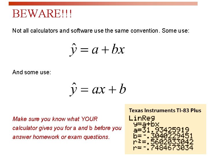 BEWARE!!! Not all calculators and software use the same convention. Some use: And some