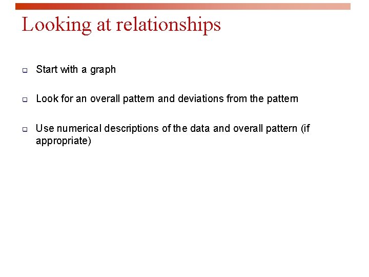 Looking at relationships q Start with a graph q Look for an overall pattern