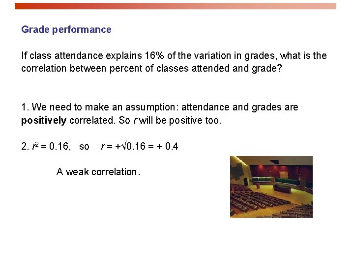 Grade performance If class attendance explains 16% of the variation in grades, what is