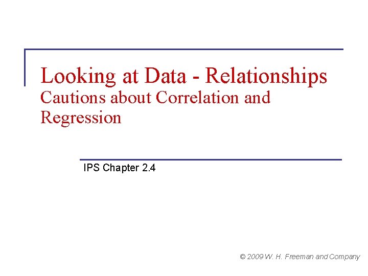 Looking at Data - Relationships Cautions about Correlation and Regression IPS Chapter 2. 4