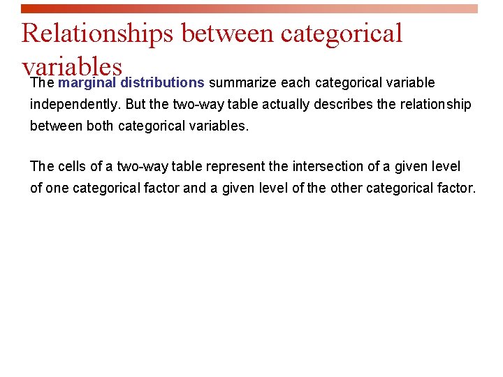 Relationships between categorical variables The marginal distributions summarize each categorical variable independently. But the