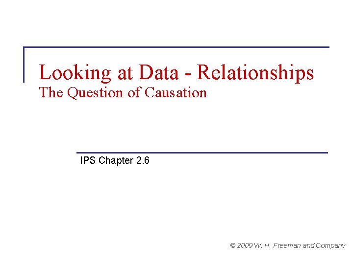 Looking at Data - Relationships The Question of Causation IPS Chapter 2. 6 ©