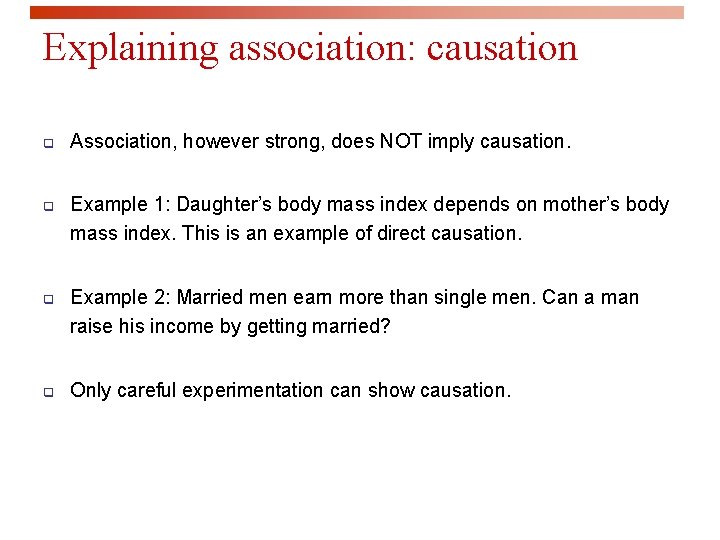 Explaining association: causation q Association, however strong, does NOT imply causation. q Example 1: