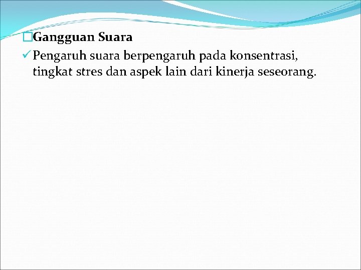 �Gangguan Suara ü Pengaruh suara berpengaruh pada konsentrasi, tingkat stres dan aspek lain dari