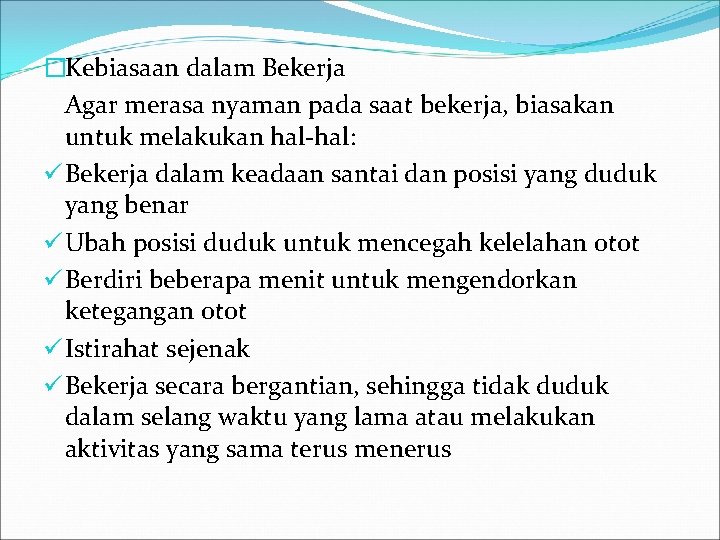 �Kebiasaan dalam Bekerja Agar merasa nyaman pada saat bekerja, biasakan untuk melakukan hal-hal: ü