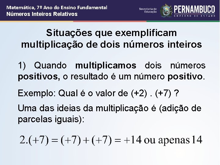 Matemática, 7º Ano do Ensino Fundamental Números Inteiros Relativos Situações que exemplificam multiplicação de Matemática, 7º Ano do Ensino Fundamental Números Inteiros Relativos Situações que exemplificam multiplicação de