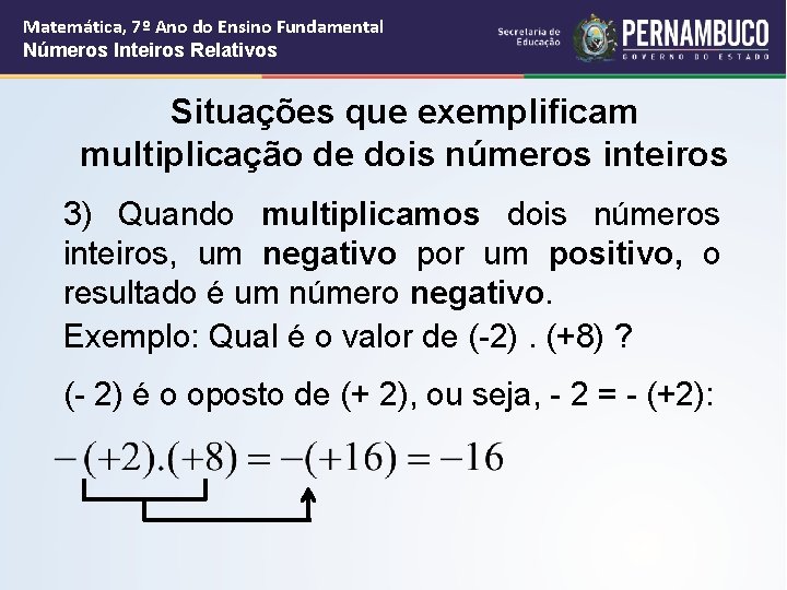 Matemática, 7º Ano do Ensino Fundamental Números Inteiros Relativos Situações que exemplificam multiplicação de Matemática, 7º Ano do Ensino Fundamental Números Inteiros Relativos Situações que exemplificam multiplicação de