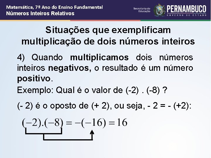 Matemática, 7º Ano do Ensino Fundamental Números Inteiros Relativos Situações que exemplificam multiplicação de Matemática, 7º Ano do Ensino Fundamental Números Inteiros Relativos Situações que exemplificam multiplicação de