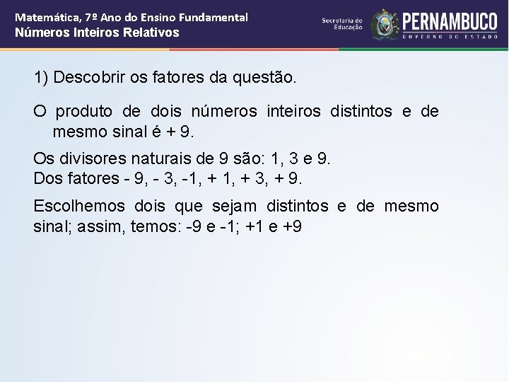 Matemática, 7º Ano do Ensino Fundamental Números Inteiros Relativos 1) Descobrir os fatores da Matemática, 7º Ano do Ensino Fundamental Números Inteiros Relativos 1) Descobrir os fatores da