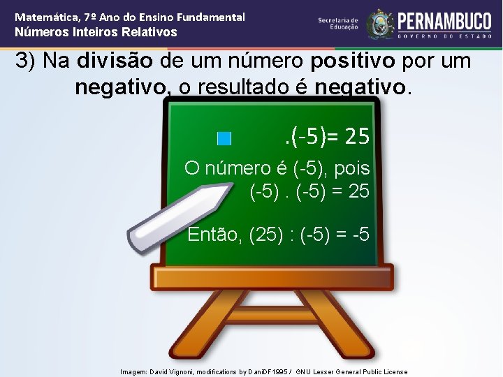 Matemática, 7º Ano do Ensino Fundamental Números Inteiros Relativos 3) Na divisão de um Matemática, 7º Ano do Ensino Fundamental Números Inteiros Relativos 3) Na divisão de um