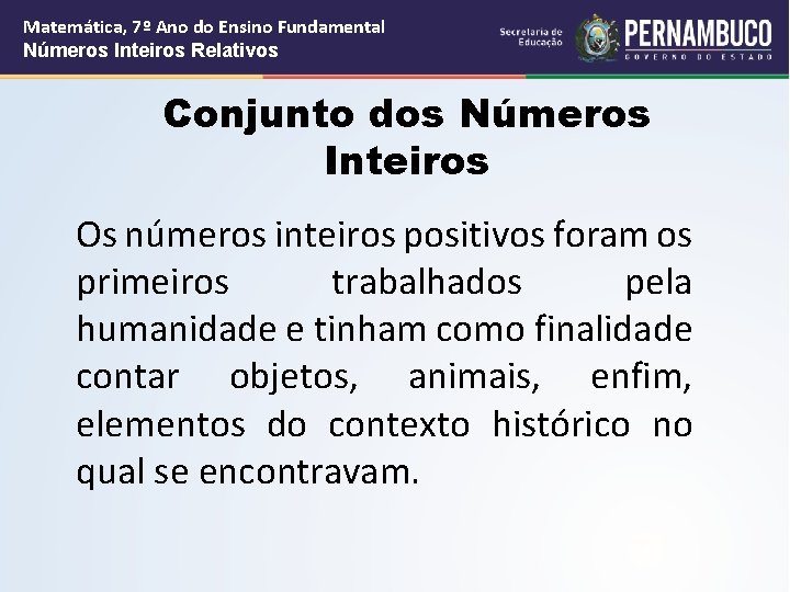 Matemática, 7º Ano do Ensino Fundamental Números Inteiros Relativos Conjunto dos Números Inteiros Os Matemática, 7º Ano do Ensino Fundamental Números Inteiros Relativos Conjunto dos Números Inteiros Os