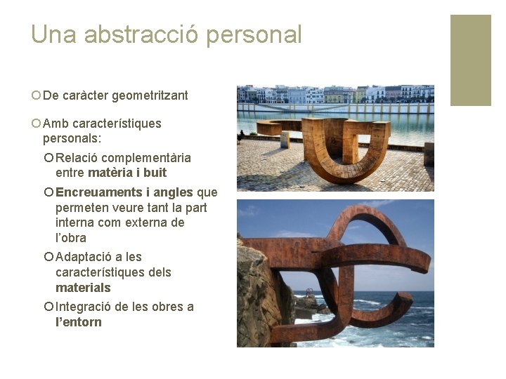 Una abstracció personal ¡ De caràcter geometritzant ¡ Amb característiques personals: ¡ Relació complementària