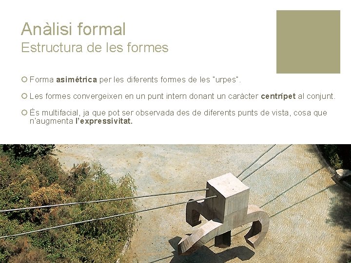 Anàlisi formal Estructura de les formes ¡ Forma asimétrica per les diferents formes de