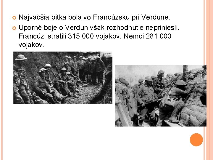 Najväčšia bitka bola vo Francúzsku pri Verdune. Úporné boje o Verdun však rozhodnutie nepriniesli.