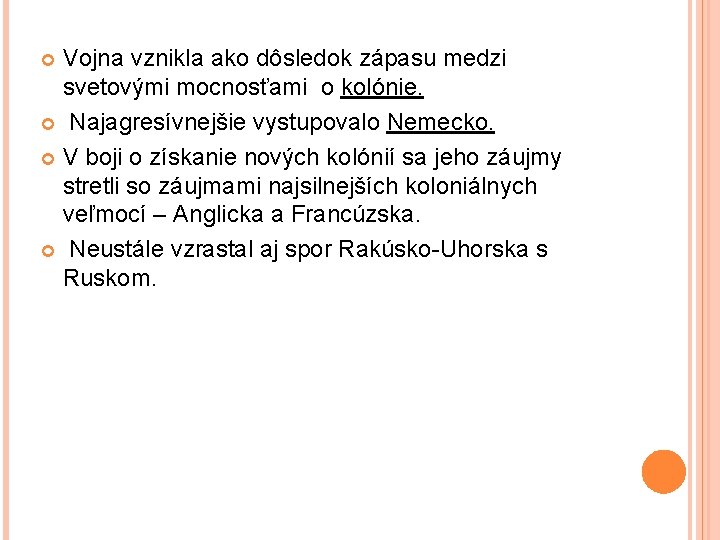 Vojna vznikla ako dôsledok zápasu medzi svetovými mocnosťami o kolónie. Najagresívnejšie vystupovalo Nemecko. V