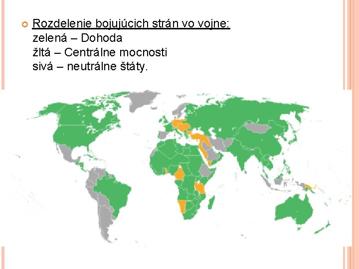  Rozdelenie bojujúcich strán vo vojne: zelená – Dohoda žltá – Centrálne mocnosti sivá