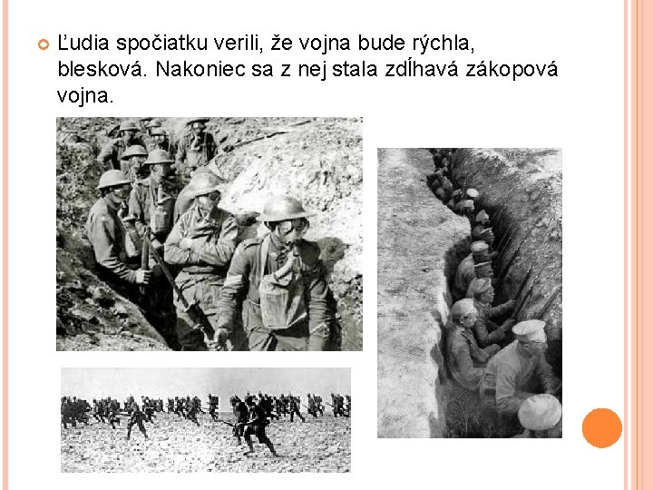  Ľudia spočiatku verili, že vojna bude rýchla, blesková. Nakoniec sa z nej stala