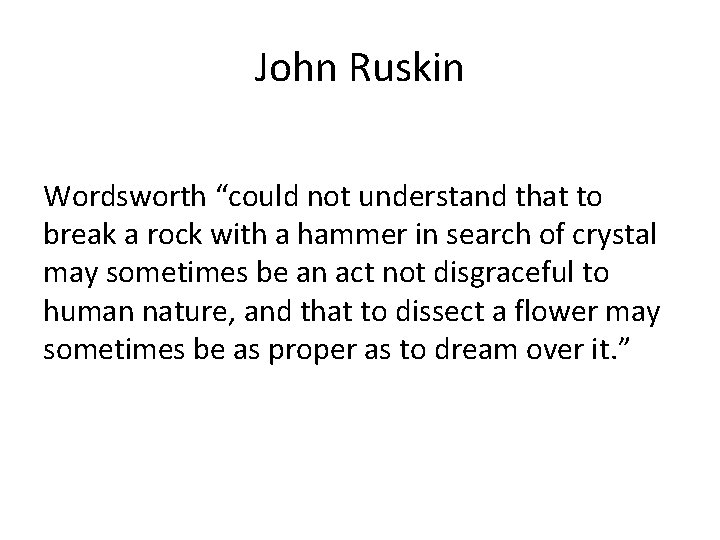 John Ruskin Wordsworth “could not understand that to break a rock with a hammer