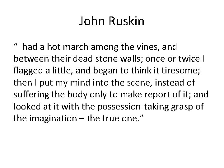 John Ruskin “I had a hot march among the vines, and between their dead