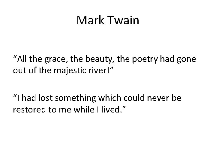Mark Twain “All the grace, the beauty, the poetry had gone out of the
