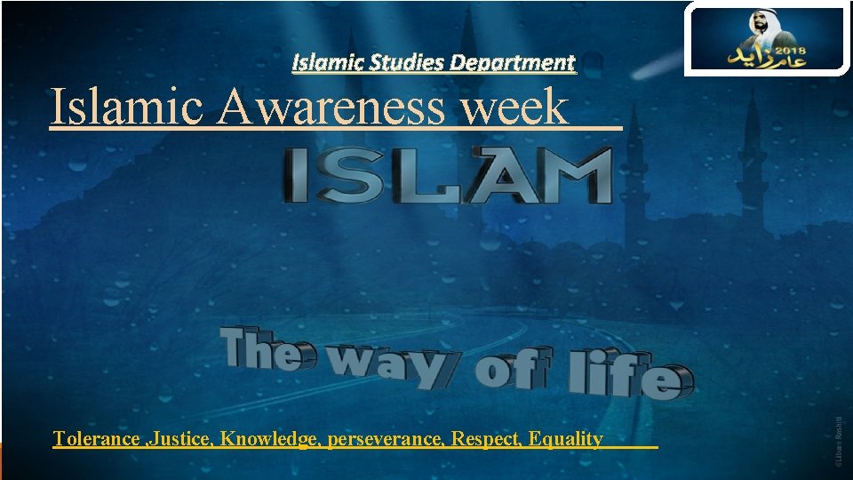 Islamic Studies Department Islamic Awareness week Tolerance , Justice, Knowledge, perseverance, Respect, Equality 