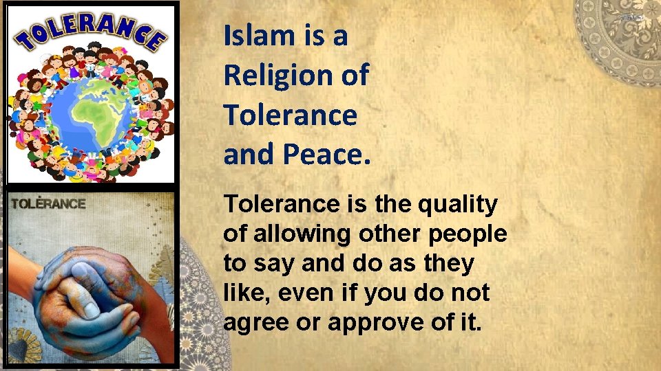 Islam is a Religion of Tolerance and Peace. Tolerance is the quality of allowing