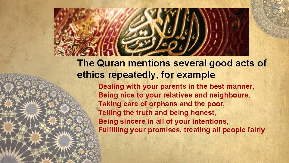 The Quran mentions several good acts of ethics repeatedly, for example Dealing with your